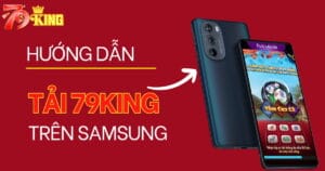 Cách tải 79KING về điện thoại Samsung đơn giản nhất