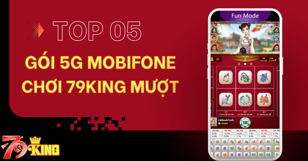 Đề xuất gói cước 5G Mobifone chơi 79KING mượt nhất hiện nay
