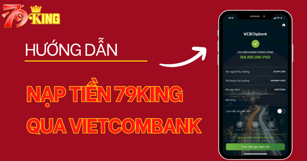 Hướng dẫn nạp tiền 79KING bằng ngân hàng Vietcombank nhanh, chuẩn 100%