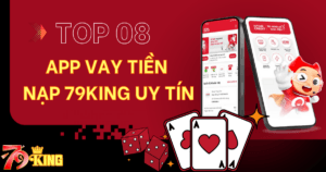 Top 8 app vay tiền để chơi 79KING uy tín nhất 2025