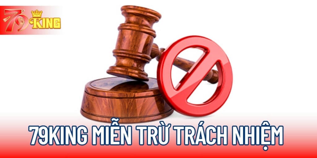 Chính Sách Miễn Trừ Trách Nhiệm Tại 79KING