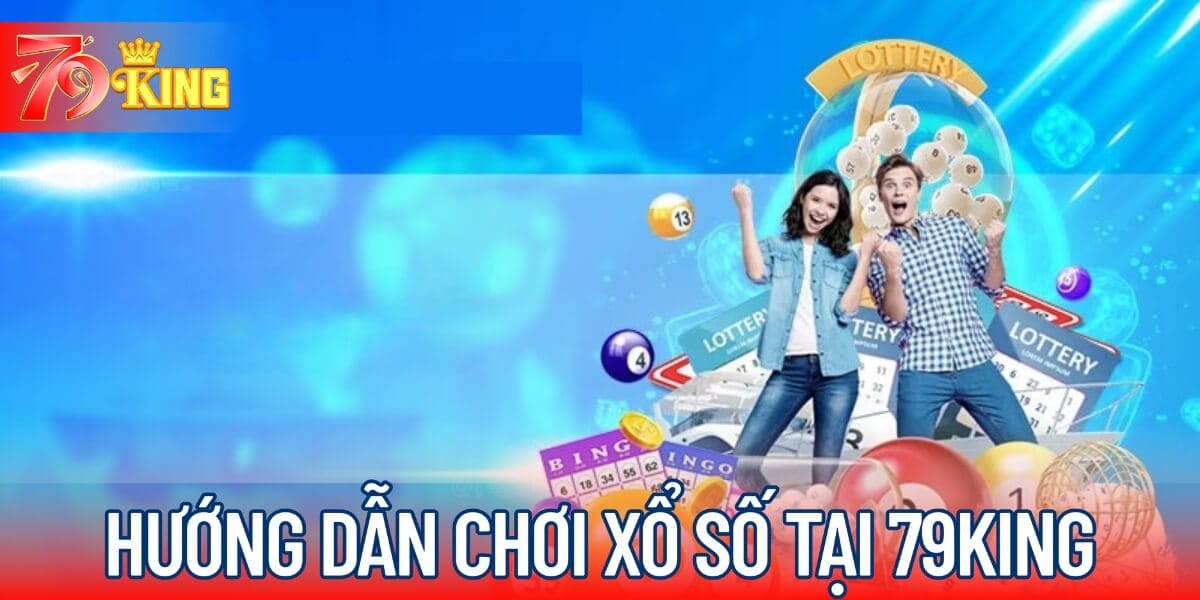 Hướng dẫn chơi xổ số tại 79KING